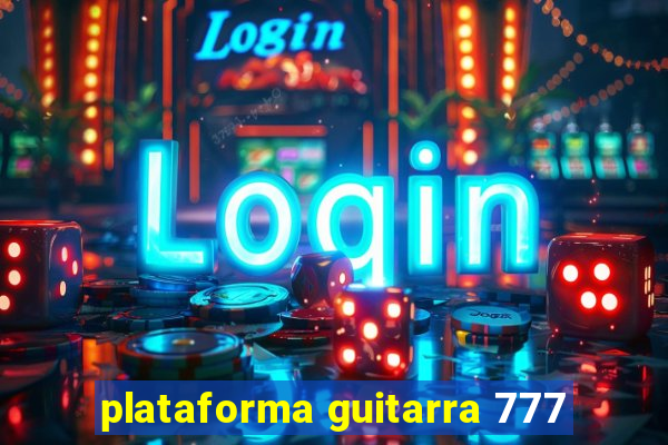 plataforma guitarra 777